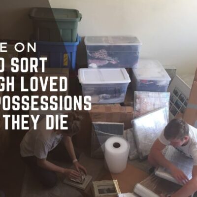 Advice on how to sort through loved ones possessions after they die