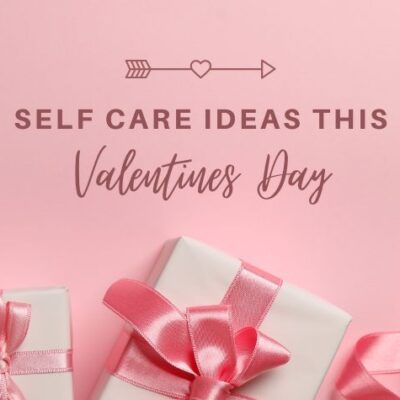The best self care ideas for Valentine’s Day