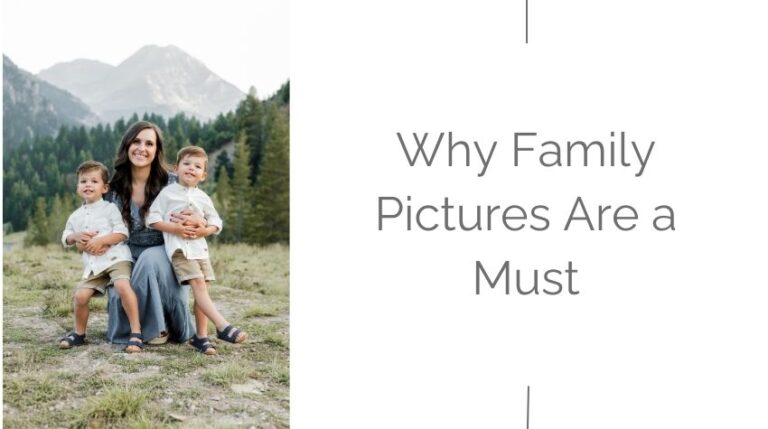 Five Compelling Reasons Why Family Pictures Are a Must